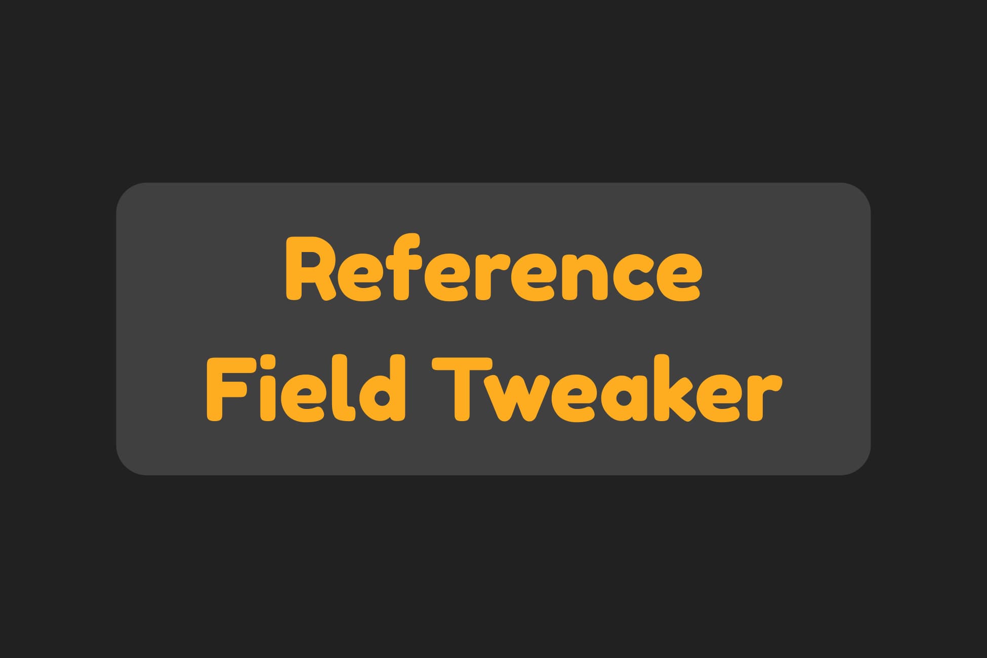 Reference Field Tweaker
